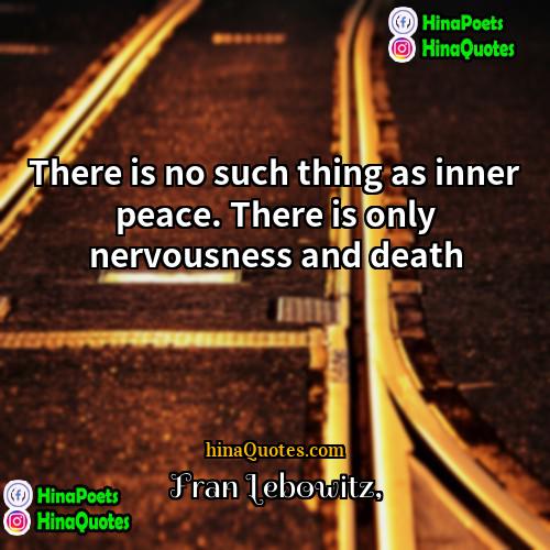 Fran Lebowitz Quotes | There is no such thing as inner